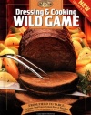 Dressing & Cooking Wild Game: From Field to Table: Big Game, Small Game, Upland Birds & Waterfowl (The Complete Hunter)