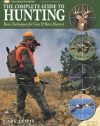 The Complete Guide to Hunting: Basic Techniques for Gun & Bow Hunters (The Complete Hunter)