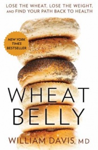 Wheat Belly: Lose the Wheat, Lose the Weight, and Find Your Path Back to Health