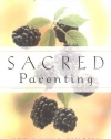 Sacred Parenting: How Raising Children Shapes Our Souls