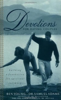 Devotions For Dating Couples: Building A Foundation For Spiritual Intimacy