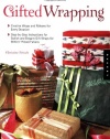 Gifted Wrapping: Creative Wraps and Ribbons for Every Occasion Step-by-Step Instructions for Stylish and Elegant Gift Wraps for Perfect Presentations