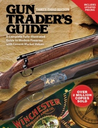 Gun Trader's Guide: A Complete, Fully-Illustrated Guide to Modern Firearms with Current Market Values (Thirty-Third Edition)