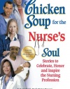 Chicken Soup for the Nurse's Soul: Stories to Celebrate, Honor and Inspire the Nursing Profession (Chicken Soup for the Soul)