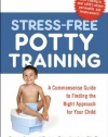 Stress-Free Potty Training: A Commonsense Guide to Finding the Right Approach for Your Child