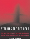 Stalking the Red Bear: The True Story of a U.S. Cold War Submarine's Covert Operations Against the Soviet Union