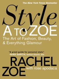 Style A to Zoe: The Art of Fashion, Beauty, & Everything Glamour