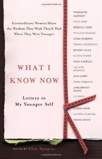 What I Know Now: Letters to My Younger Self