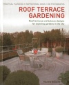 Roof Terrace Gardening: Practical Planning - Inspirational Ideas - 300 Photographs