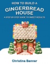 How to Build a Gingerbread House: A Step-by-Step Guide to Sweet Results