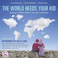 The World Needs Your Kid: Raising Children Who Care and Contribute