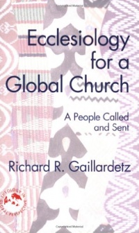 Ecclesiology for a Global Church: A People Called and Sent (Theology in Global Perspectives)