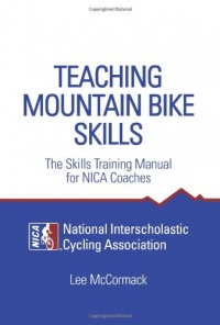 Teaching Mountain Bike Skills: The Skills Training Manual for NICA Coaches