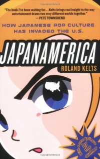 Japanamerica: How Japanese Pop Culture Has Invaded the U.S.