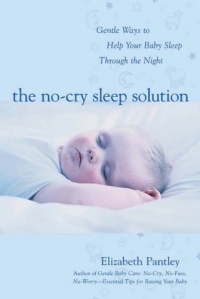 The No-Cry Sleep Solution: Gentle Ways to Help Your Baby Sleep Through the Night : Foreword by William Sears, M.D. (Pantley)