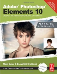 Adobe Photoshop Elements 10: Maximum Performance: Unleash the hidden performance of Elements