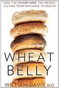 Wheat Belly: Lose the Wheat, Lose the Weight, and Find Your Path Back to Health