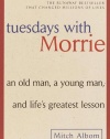 Tuesdays with Morrie: An Old Man, a Young Man, and Life's Greatest Lesson