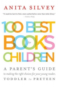 100 Best Books for Children: A Parent's Guide to Making the Right Choices for Your Young Reader, Toddler to Preteen