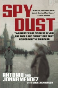 Spy Dust: Two Masters of Disguise Reveal the Tools and Operations That Helped Win the Cold War