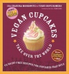 Vegan Cupcakes Take Over the World: 75 Dairy-Free Recipes for Cupcakes that Rule