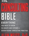 The Consulting Bible: Everything You Need to Know to Create and Expand a Seven-Figure Consulting Practice