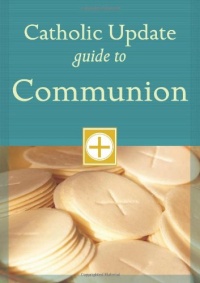 Catholic Update Guide to Communion (Catholic Update Guides)