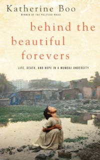 Behind the Beautiful Forevers: Life, Death, and Hope in a Mumbai Undercity