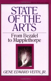 State of the Arts: From Bezalel to Mapplethorpe (Turning Point Christian Worldview Series)