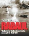 Fortress Rabaul: The Battle for the Southwest Pacific, January 1942-April 1943