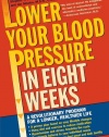 Lower Your Blood Pressure in Eight Weeks: A Revolutionary Program for a Longer, Healthier Life