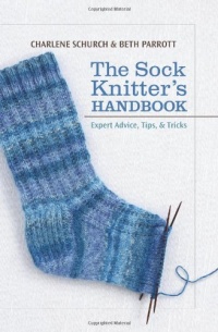 The Sock Knitter's Handbook: Expert Advice, Tips, and Tricks