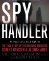 Spy Handler: Memoir of a KGB Officer - The True Story of the Man Who Recruited Robert Hanssen and Aldrich Ames