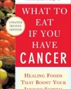 What to Eat if You Have Cancer (revised): Healing Foods that Boost Your Immune System