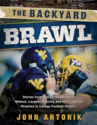 The Backyard Brawl: Stories from One of the Weirdest, Wildest, Longest Running, and Most Instense Rivalries in College Football History