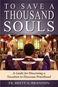 To Save a Thousand Souls: A Guide for Discerning a Vocation to Diocesan Priesthood