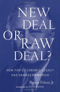 New Deal or Raw Deal?: How FDR's Economic Legacy Has Damaged America