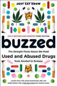 Buzzed: The Straight Facts About the Most Used and Abused Drugs from Alcohol to Ecstasy (Third Edition)