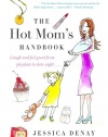 The Hot Mom's Handbook: Laugh and Feel Great from Playdate to Date Night...