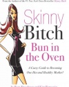 Skinny Bitch Bun in the Oven: A Gutsy Guide to Becoming One Hot (and Healthy) Mother!