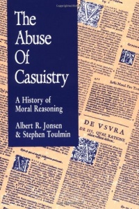 The Abuse of Casuistry: A History of Moral Reasoning