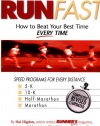 Run Fast: How to Beat Your Best Time--- Every Time