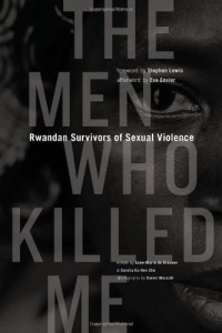 The Men Who Killed Me: Rwandan Survivors of Sexual Violence