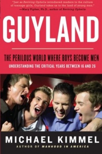 Guyland: The Perilous World Where Boys Become Men