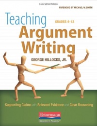 Teaching Argument Writing, Grades 6-12: Supporting Claims with Relevant Evidence and Clear Reasoning