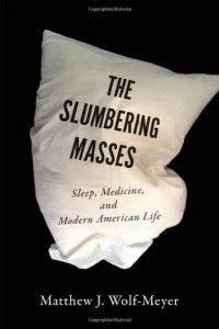 The Slumbering Masses: Sleep, Medicine, and Modern American Life (A Quadrant Book)