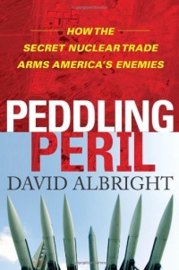 Peddling Peril: How the Secret Nuclear Trade Arms America's Enemies