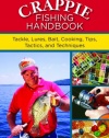 The Crappie Fishing Handbook: Tackles, Lures, Bait, Cooking, Tips, Tactics, and Techniques