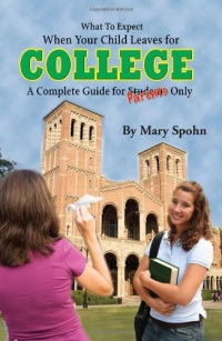 What to Expect When Your Child Leaves for College: A Complete Guide for Parents Only