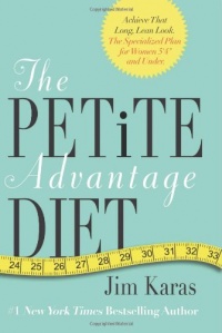 The Petite Advantage Diet: Achieve That Long, Lean Look. The Specialized Plan for Women 5'4 and Under.